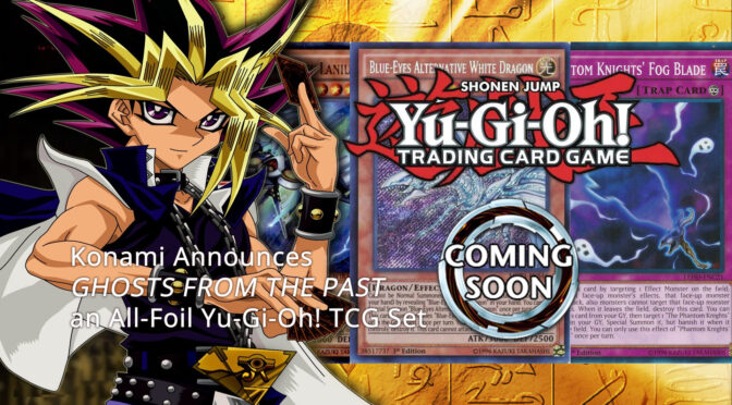 Konami Announces GHOSTS FROM THE PAST an All-Foil Yu-Gi-Oh! TCG Set